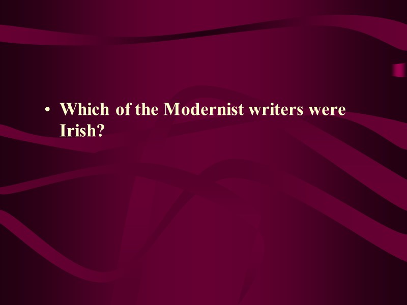 Which of the Modernist writers were Irish?